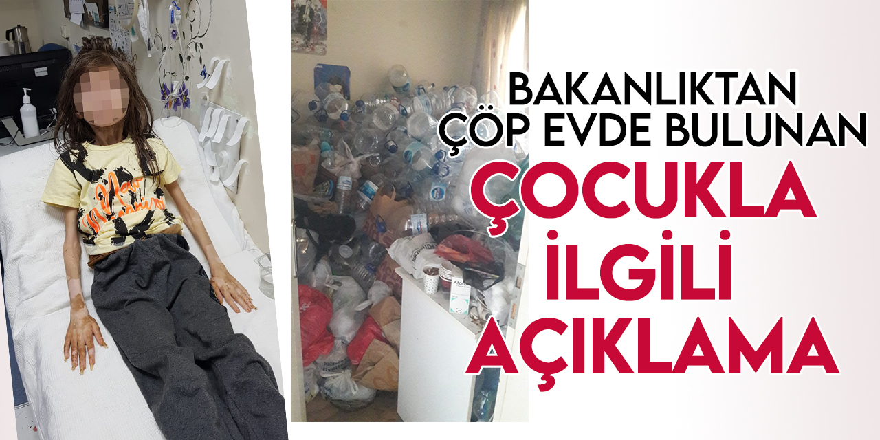 Aile ve Sosyal Hizmetler Bakanlığı'ndan Bursa'da çöp evde bulunan çocukla ilgili açıklama