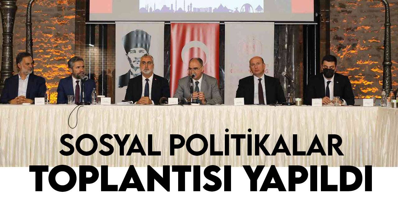 Konya’da "Sosyal Politikalarda 7 Bölge 7 İl Projesi" toplantısı yapıldı