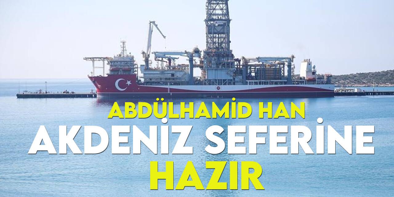 Sondaj gemisi filosunun yeni üyesi Abdülhamid Han, 9 Ağustos’ta ilk görevine uğurlanacak