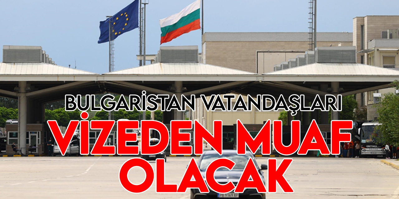 Bulgaristan vatandaşları için vize muafiyeti kararı Resmi Gazete'de