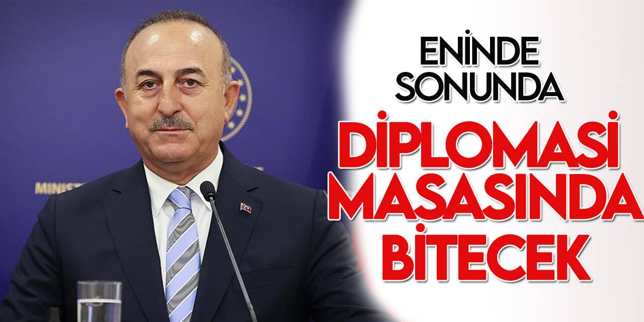 Dışişleri Bakanı Çavuşoğlu: Rusya-Ukrayna savaşı eninde sonunda diplomasi masasında bitecek