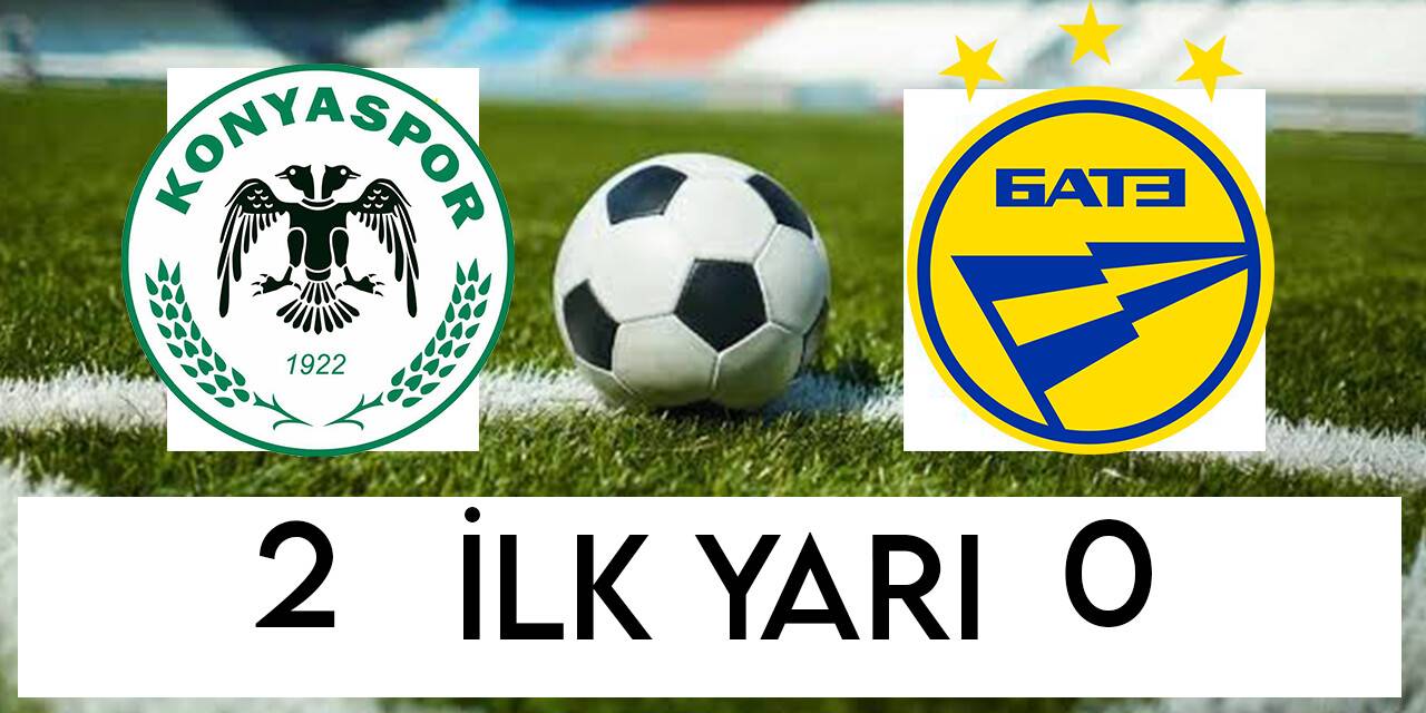 UEFA Konferans Ligi: Konyaspor: 2 - BATE Borisov: 0 (İlk yarı)