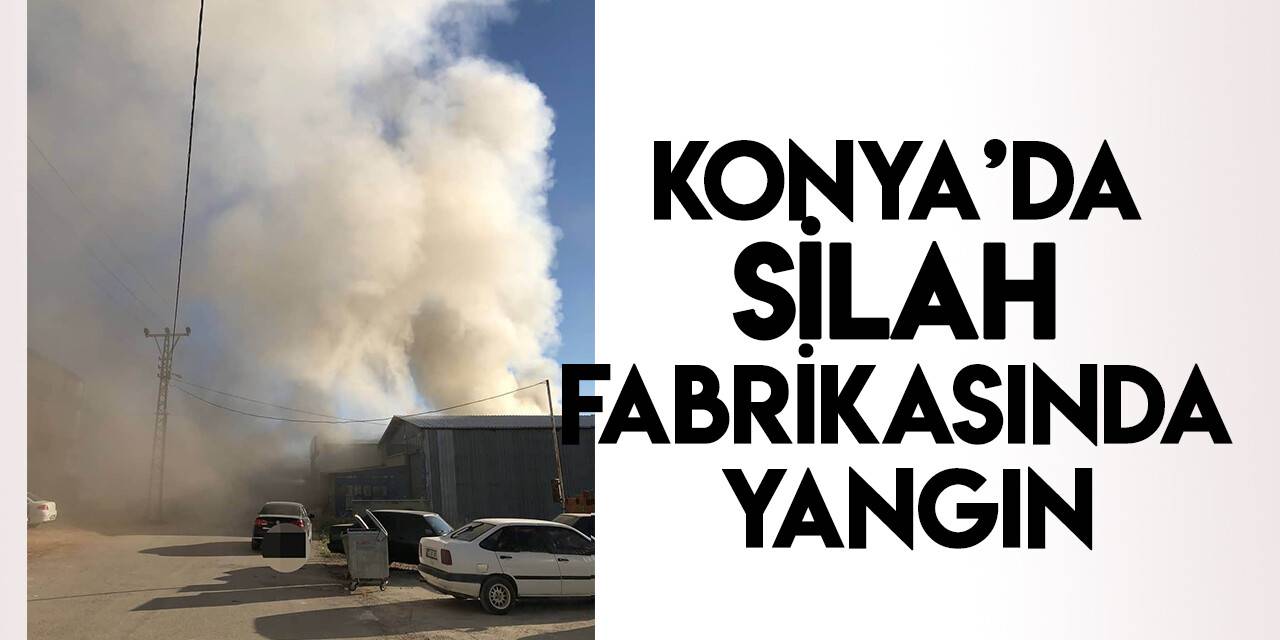 Konya’da silah fabrikasında yangın