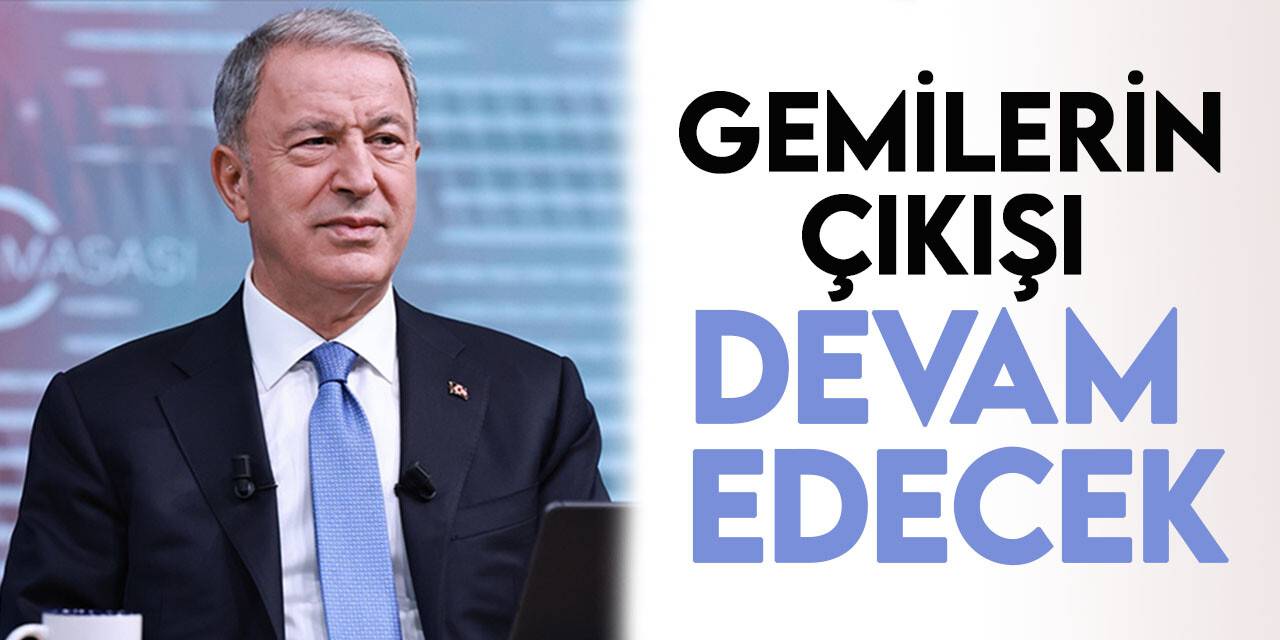 Milli Savunma Bakanı Akar: Odessa Limanı'ndan gemilerin çıkışı devam edecek