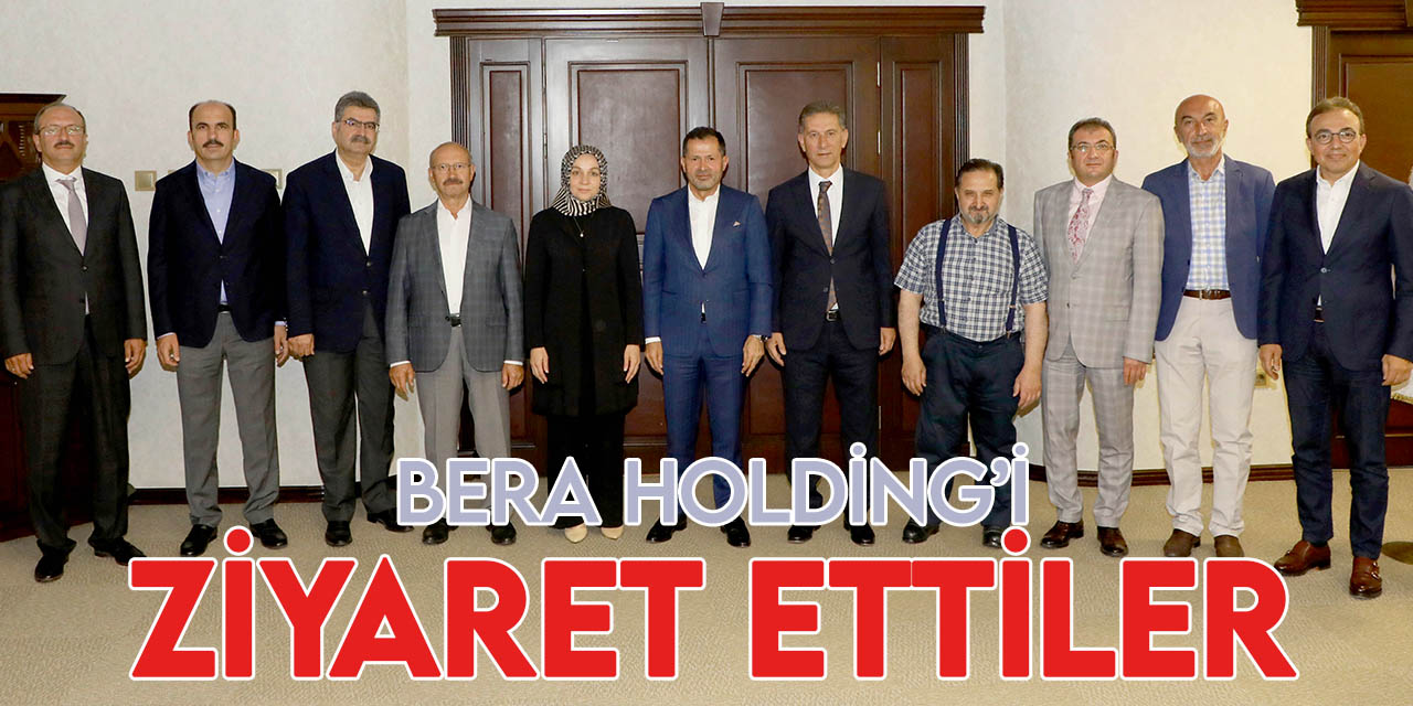 AK Parti Heyeti Bera Holding’i ziyaret etti