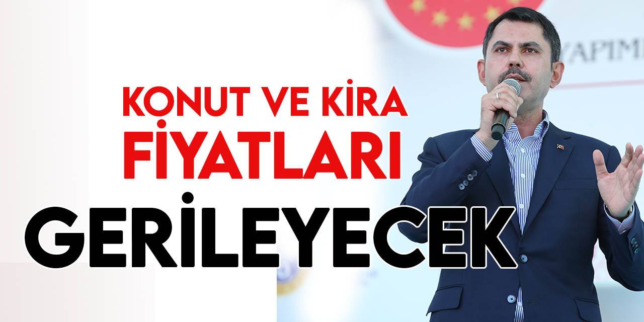 Bakan Kurum: Kira ve konut fiyatlarında gerileme olacak