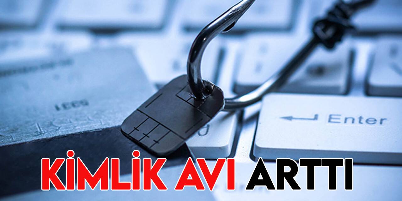 Türkiye'de kimlik avı ve dolandırıcılık girişimleri 2022'nin ikinci çeyreğinde yüzde 79 arttı