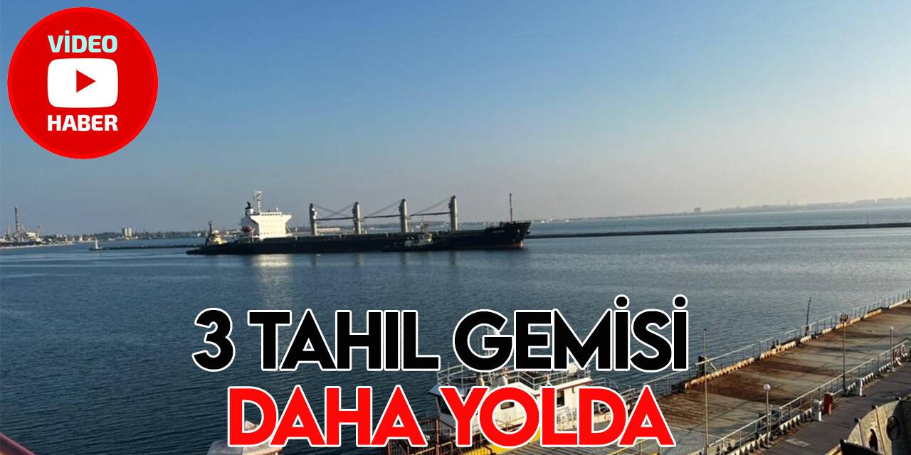 Ukrayna’dan 3 tahıl gemisi daha yola çıktı
