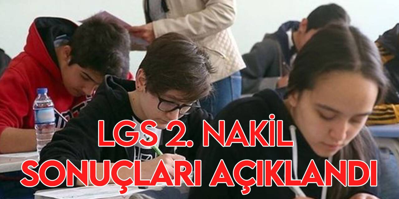 LGS yerleştirmeye esas ikinci nakil sonuçları açıklandı