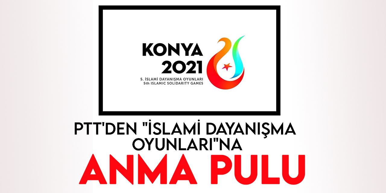 PTT'den "Konya 5. İslami Dayanışma Oyunları" konulu anma pulu ve ilk gün zarfı