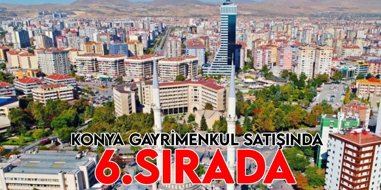 Konya'da 7 ayda 54 bin 657 gayrimenkul satış işlemi yapıldı
