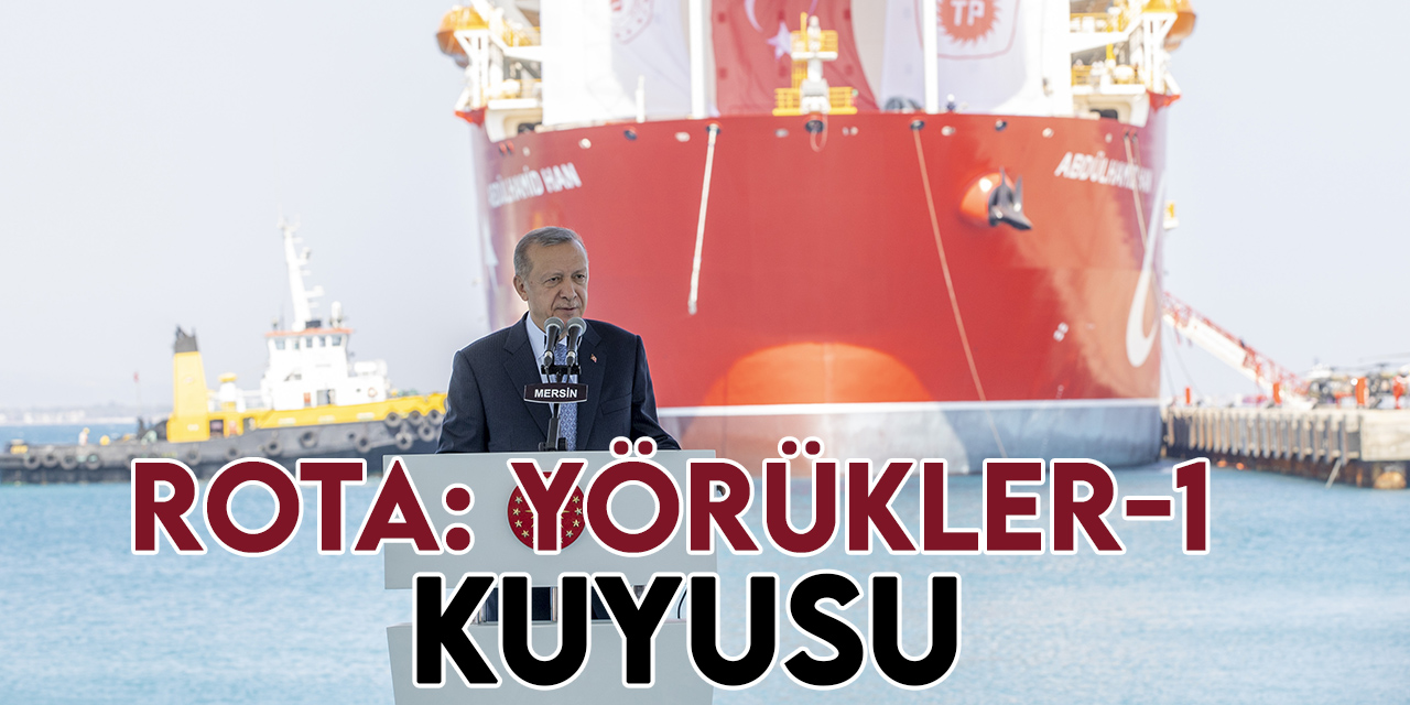 Cumhurbaşkanı Erdoğan: Yörükler-1 kuyusu, Doğu Akdeniz'deki kapsamlı iş planımızın ilk adımıdır