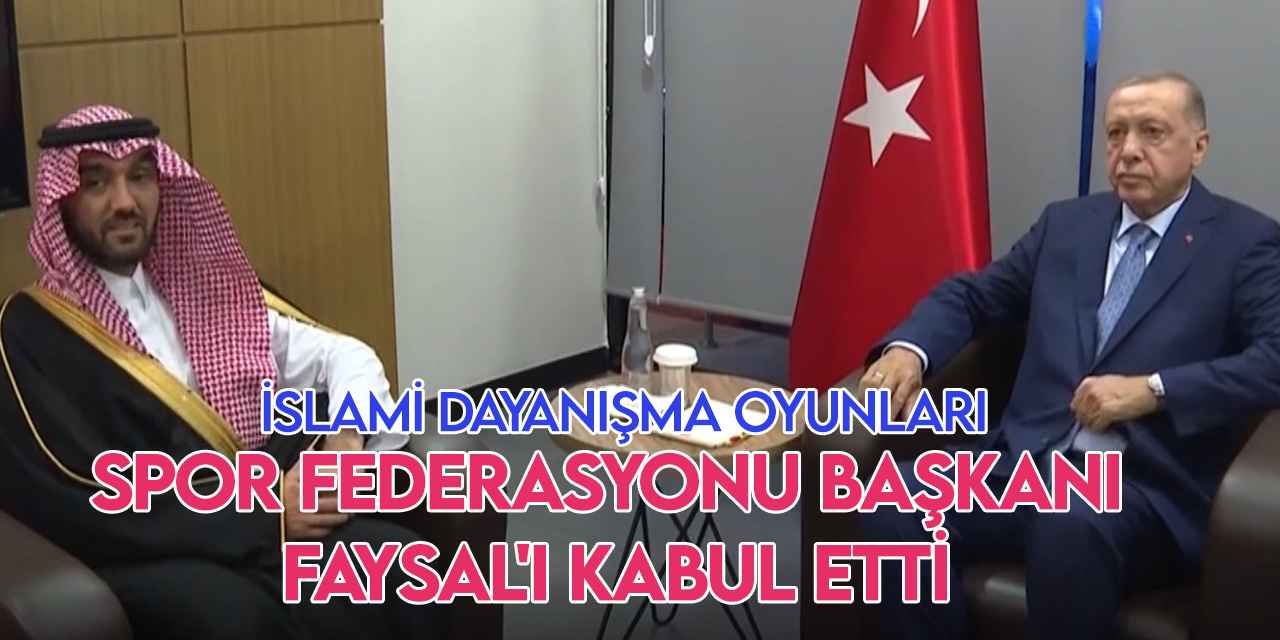 Cumhurbaşkanı Erdoğan, İslami Dayanışma Spor Federasyonu Başkanı Faysal'ı kabul etti