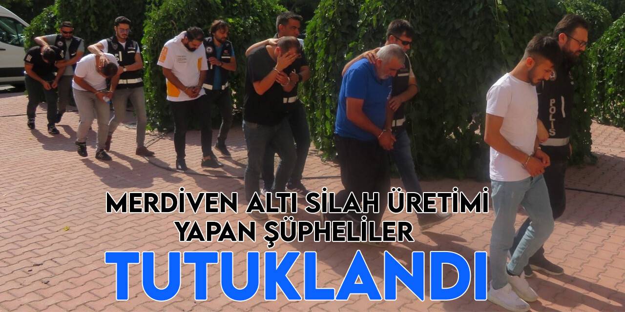 Merdiven altı silah üretimi yapan şüphelilerden 5’i tutuklandı (VİDEOLU)