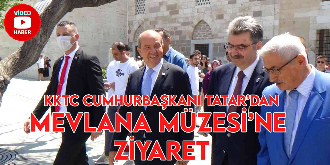 KKTC Cumhurbaşkanı Ersin Tatar Mevlana Müzesi'ni ziyaret etti