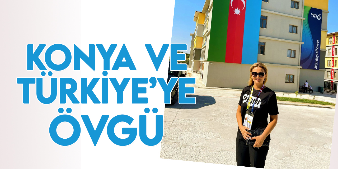 Azerbaycan Milletvekili Könül Nurullayeva’dan Konya ve Türkiye'ye övgü