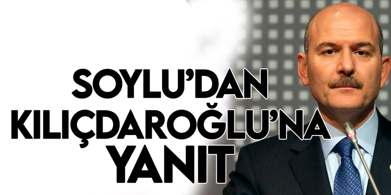 Bakan Soylu’dan,  Kılıçdaroğlu’na yanıt