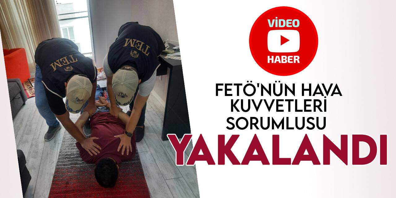 FETÖ’nün Hava Kuvvetleri sorumlusu Adana’da yakalandı