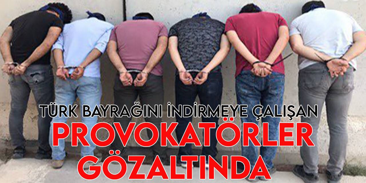 Cerablus’ta Türk bayrağını indirmeye çalışan 6 provokatör gözaltına alındı