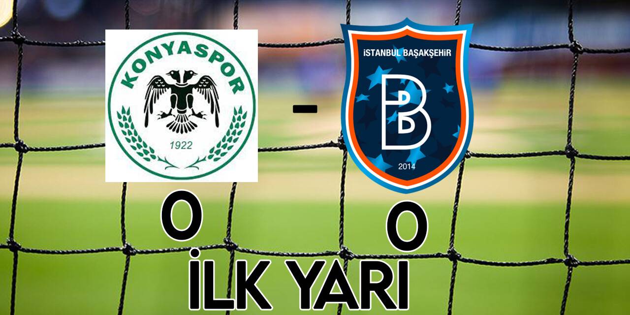 Spor Toto Süper Lig: Konyaspor: 0 - Medipol Başakşehir: 0 (İlk yarı)