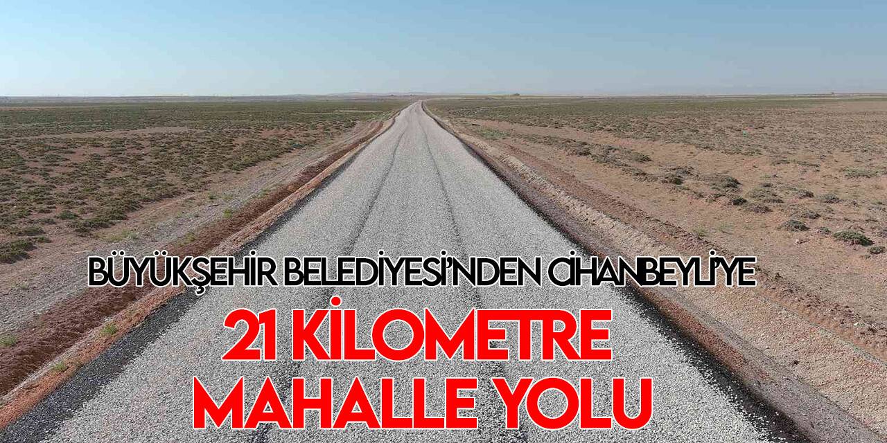 Konya Büyükşehir’den Cihanbeyli’ye 21 kilometre daha mahalle yolu