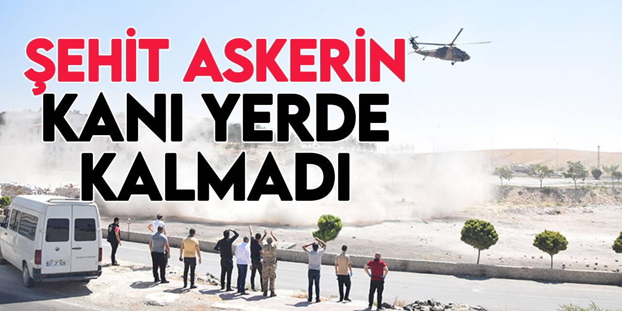Şanlıurfa'da 1 askerin şehit düştüğü saldırı sonrası  13 terörist öldürüldü