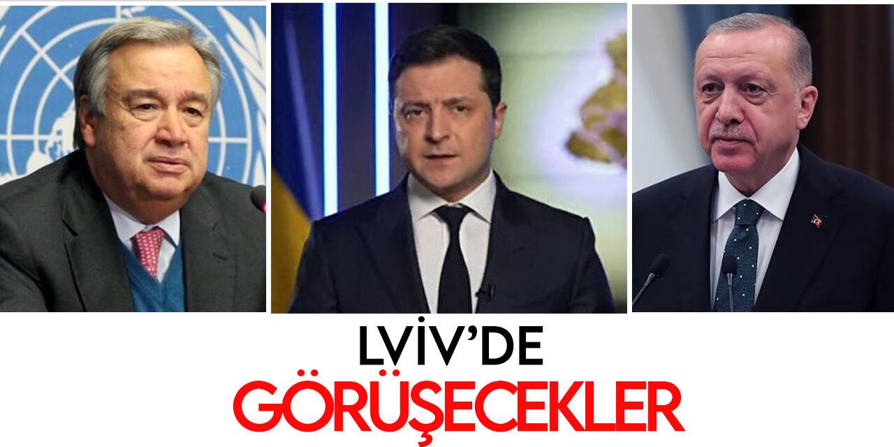 Guterres, Erdoğan ve Zelenskiy Lviv'de görüşecek