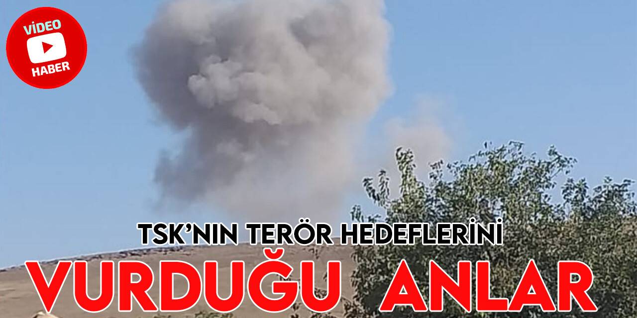 TSK’nın terör hedeflerini vurduğu anlara ait görüntüler ortaya çıktı