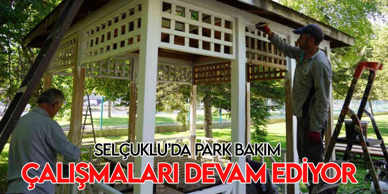 Selçuklu'da parkların rutin bakım ve yenileme çalışmaları sürüyor