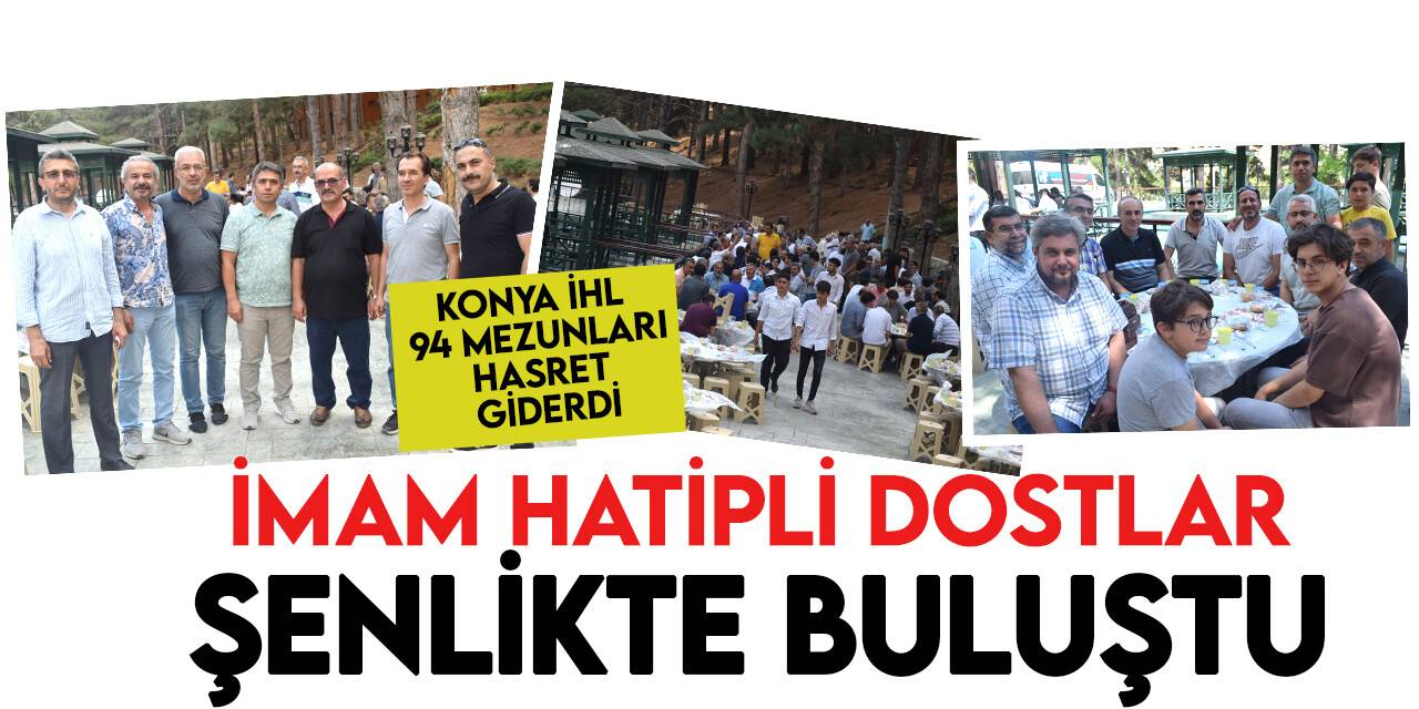 Konya İmam Hatip Lisesi 1994  mezunları buluştu