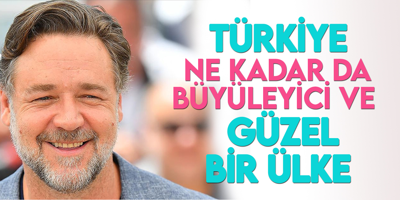 Oscar ödüllü oyuncu Russell Crowe, hayranlarını Türkiye'yi ziyaret etmeye çağırdı