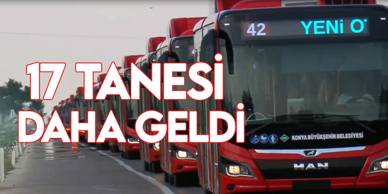 Konya Büyükşehir Belediyesi sıfır otobüslerden 17'sini daha teslim aldı