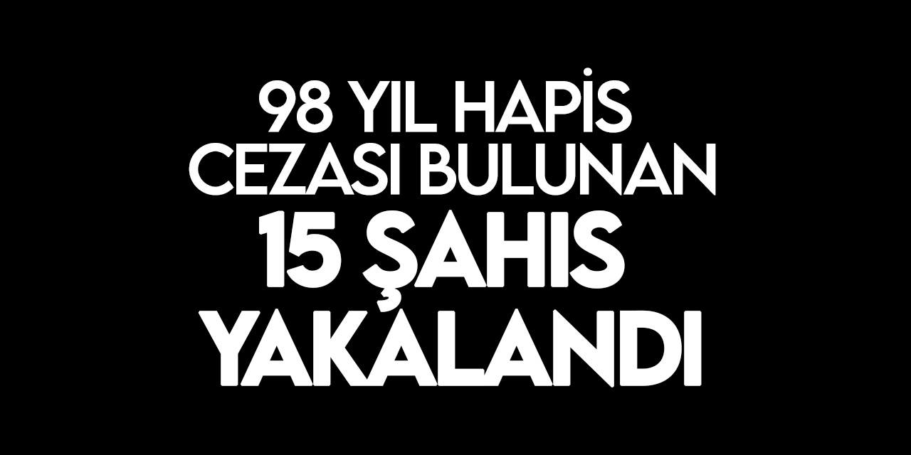 Konya’da yürütülen operasyonlarda 98 yıl hapis cezası bulunan 15 kişi yakalandı