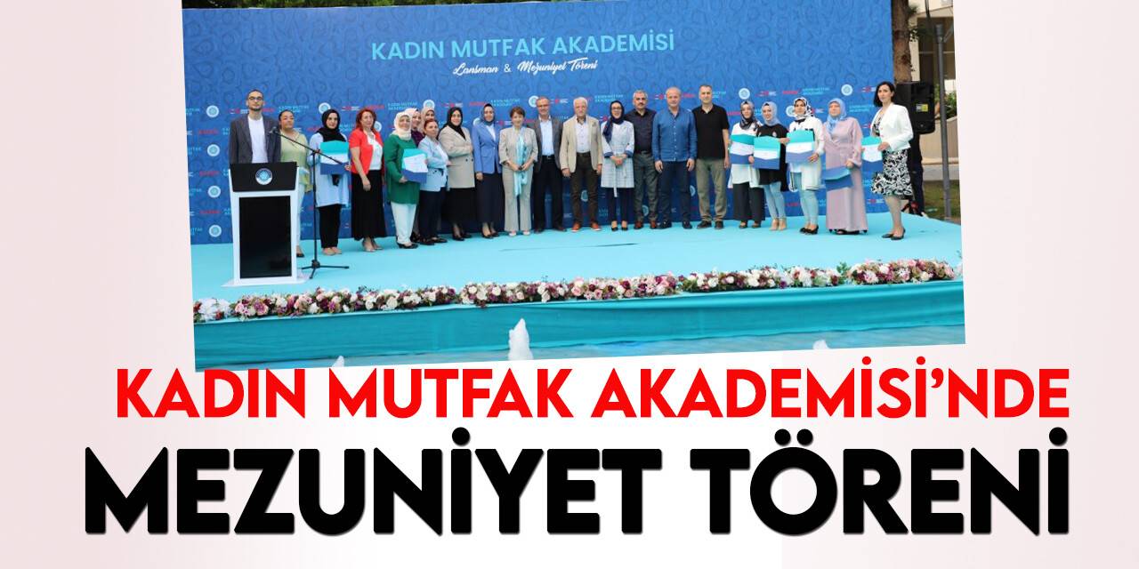 "Kadın Mutfak Akademisi" mezuniyet töreni gerçekleştirildi