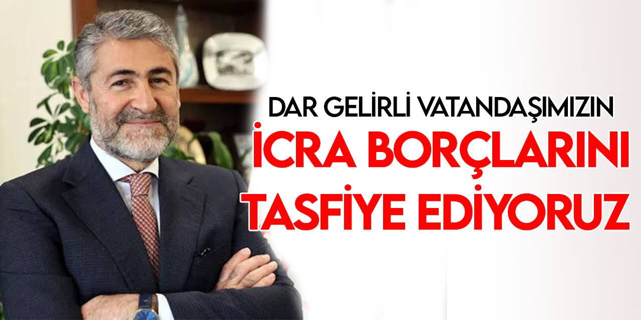 Bakan Nebati: "Dar gelirli vatandaşlarımızın yaklaşık 30 milyar liralık icra borçlarını yakında tasfiye ediyoruz"