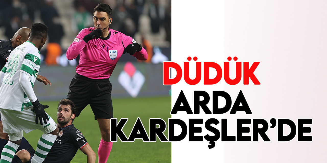 Konyaspor-Fenerbahçe maçını Arda Kardeşler yönetecek