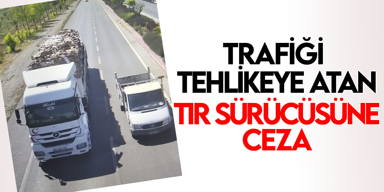 Konya'da çevreyi kirletip, trafiği tehlikeye atan tır sürücüsüne para cezası uygulandı