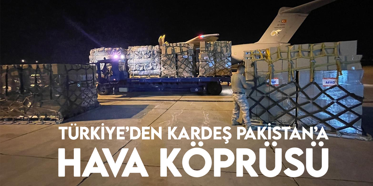 Türkiye, selden etkilenen kardeş Pakistan'a yardım için "hava köprüsü" kurdu