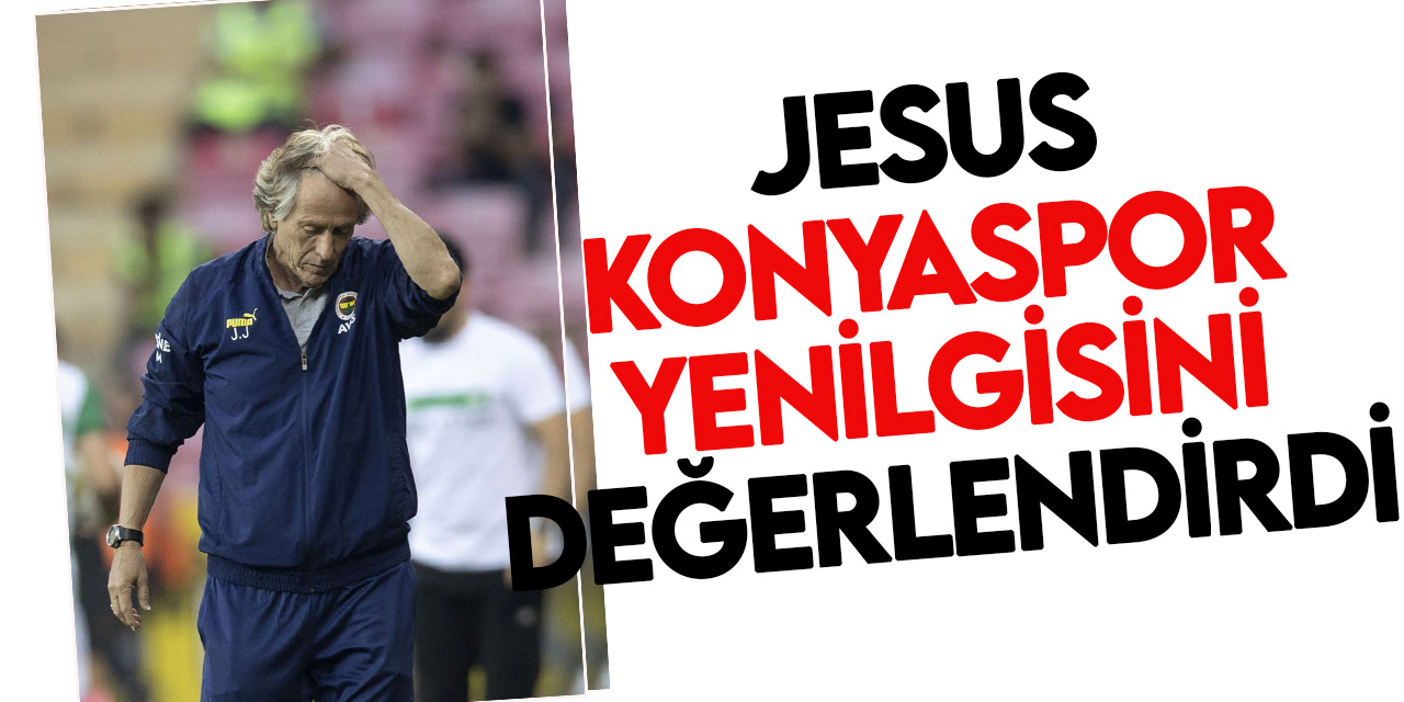Fenerbahçe Teknik Direktörü Jorge Jesus'dan Konyaspor maçı değerlendirmesi