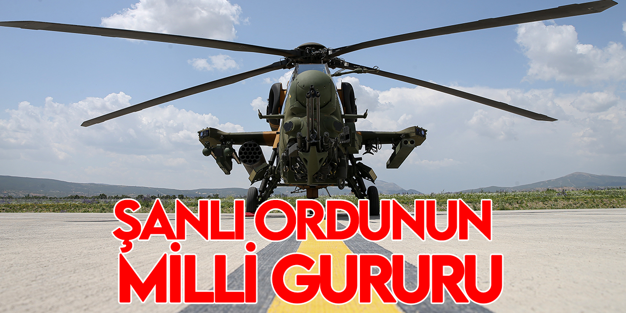 Şanlı ordunun milli gururu: Atak helikopteri