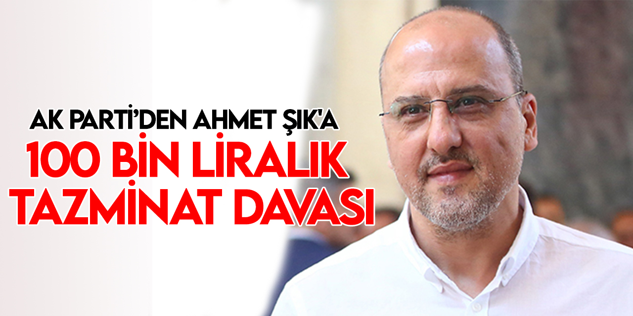 AK Parti'den milletvekili Ahmet Şık'a 100 bin liralık tazminat davası