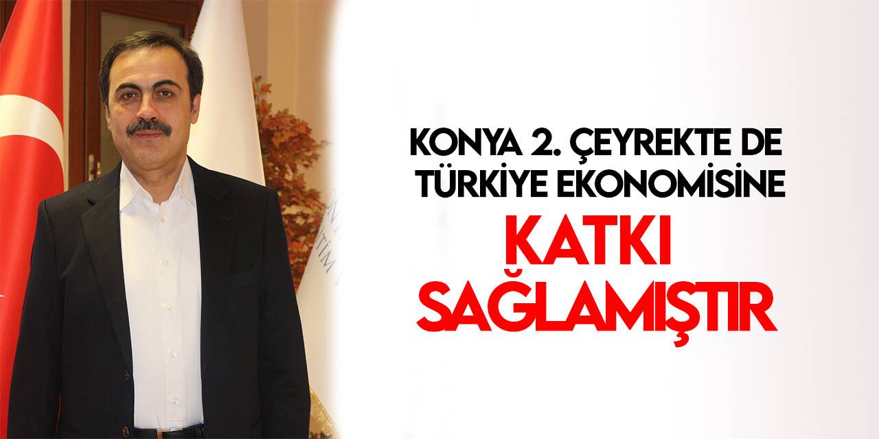 Başkan Öztürk: “Konya yılın 2. çeyreğinde de Türkiye ekonomisinin büyümesine katkı sağlamıştır”