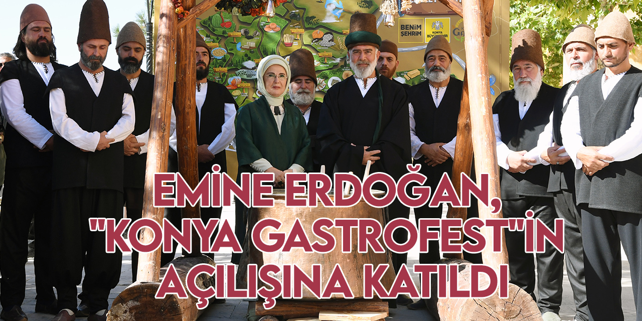 Emine Erdoğan, "Konya GastroFest"in açılışına katıldı