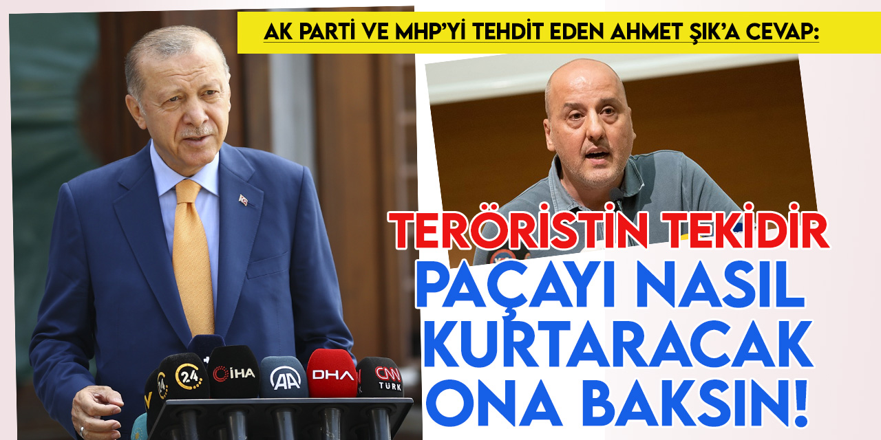 Cumhurbaşkanı Erdoğan'dan AK Parti ve MHP'yi tehdit eden Ahmet Şık'a cevap: Teröristin tekidir