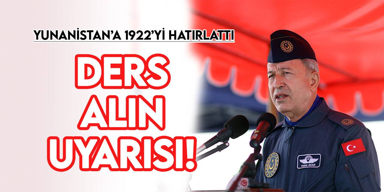 Bakan Akar, Yunanistan’a 1922'yi hatırlattı