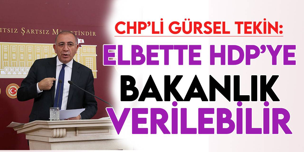 Açık açık söylemeye başladılar! CHP'li Gürsel Tekin'den "HDP'ye bakanlık" açıklaması