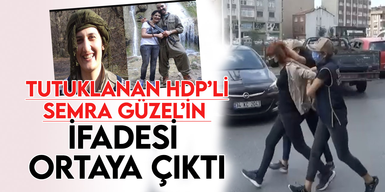 Tutuklanan HDP’li Semra Güzel’in ifadesi ortaya çıktı
