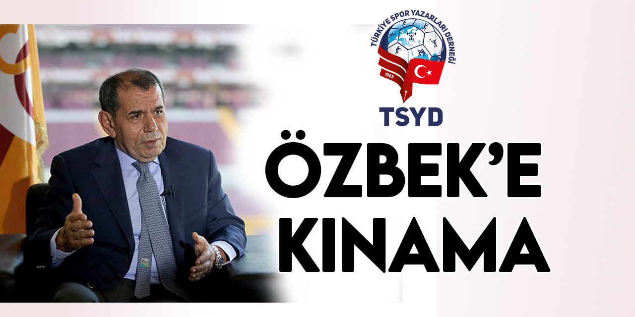 TSYD’den Dursun Özbek’e kınama!