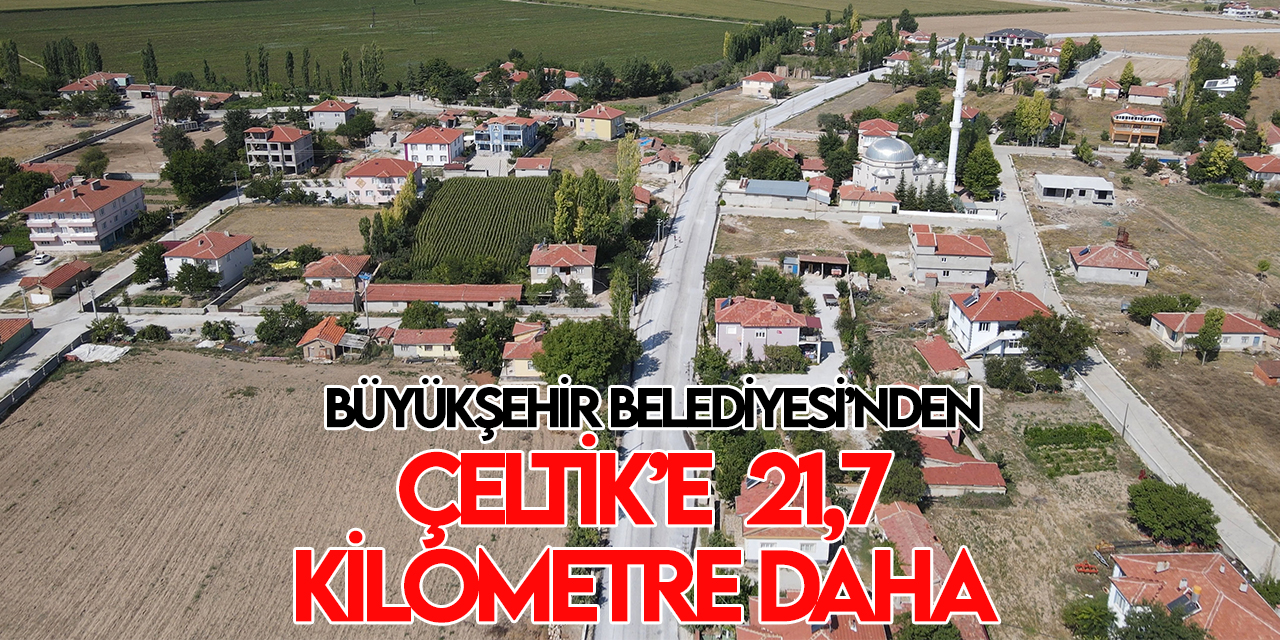 Konya Büyükşehir’den Çeltik’e 21,7 kilometre daha mahalle yolu
