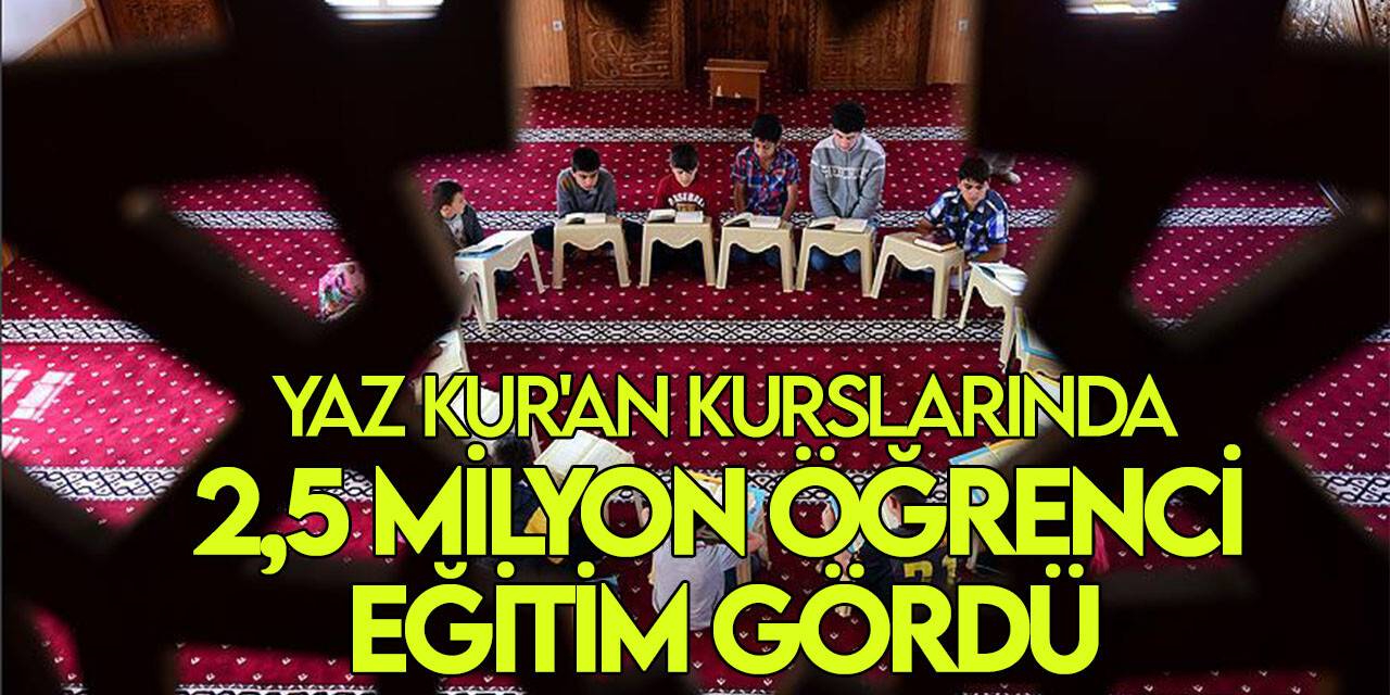 Yaz Kur'an kurslarında yaklaşık 2,5 milyon öğrenci eğitim gördü